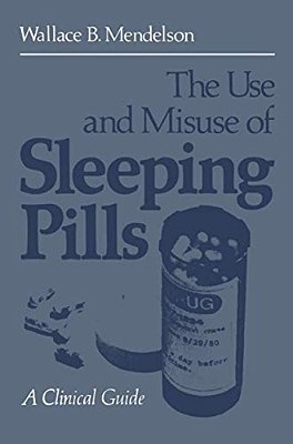 The Use And Misuse Of Sleeping Pills: A Clinical Guide-..