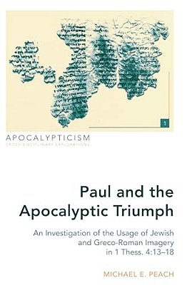 Paul And The Apocalyptic Triumph: An Investigation Of The Usage Of Jewish And Greco-Roman Imagery In 1 Thess. 4:13-18-..