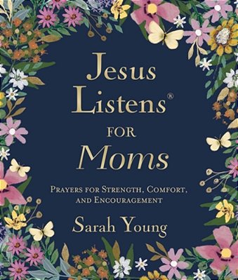 Jesus Listens For Moms, Padded Hardcover, With Full Scriptures: Prayers For Strength, Comfort, And Encouragement (A 50-Day Devotional)-..