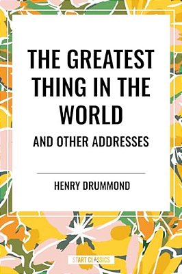 Greatest Thing In The World And Other Addresses-..