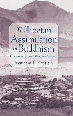 The Tibetan Assimilation Of Buddhism: Conversion, Contestation, And Memory-..