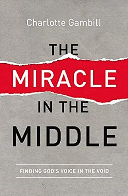 The Miracle In The Middle: Finding God's Voice In The Void-..