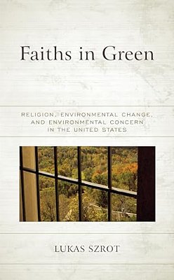 Faiths In Green: Religion, Environmental Change, And Environmental Concern In The United States-..