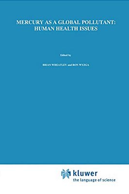 Mercury As A Global Pollutant: Human Health Issues: Fourth International Conference, August 4-8 1996, Hamburg, Germany-..
