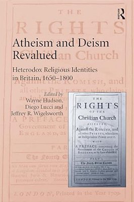 Atheism And Deism Revalued: Heterodox Religious Identities In Britain, 1650-1800-..