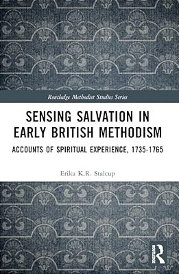 Sensing Salvation In Early British Methodism: Accounts Of Spiritual Experience, 1735-1765-..