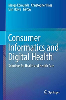 Consumer Informatics And Digital Health: Solutions For Health And Health Care-..
