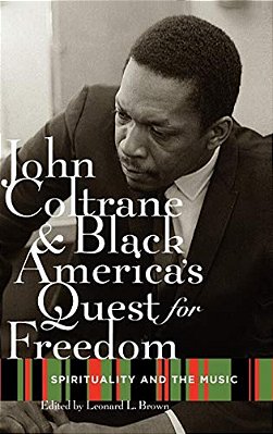 John Coltrane And Black America's Quest For Freedom: Spirituality And The Music-..
