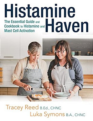 Histamine Haven: The Essential Guide And Cookbook To Histamine And Mast Cell Activation-..