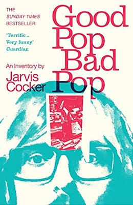 Good Pop, Bad Pop: The Sunday Times Bestselling Hit From Jarvis Cocker-..