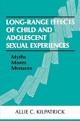 Long-Range Effects Of Child And Adolescent Sexual Experiences: Myths, Mores, And Menaces-..