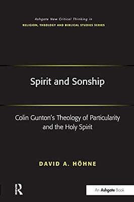 Spirit And Sonship: Colin Gunton's Theology Of Particularity And The Holy Spirit-..