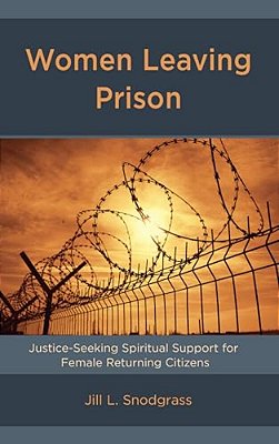Women Leaving Prison: Justice-Seeking Spiritual Support For Female Returning Citizens-..