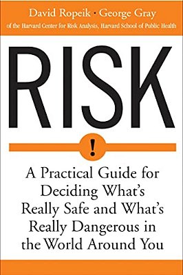 Risk: A Practical Guide For Deciding What's Really Safe And What's Dangerous In The World Around You-..