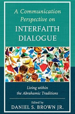 Communication Perspective On Interfaith Dialogue: Living Within The Abrahamic Traditions-..
