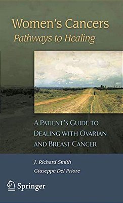 Women's Cancers: Pathways To Healing: A Patient's Guide To Dealing With Ovarian And Breast Cancer-..