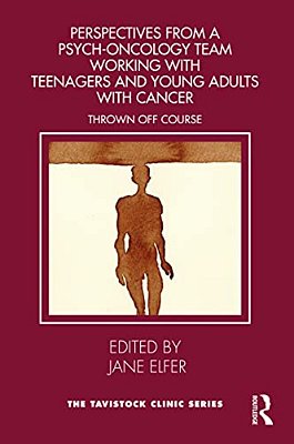 Perspectives From A Psych-Oncology Team Working With Teenagers And Young Adults With Cancer: Thrown Off Course-..