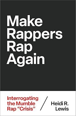 Make Rappers Rap Again: Interrogating The Mumble Rap Crisis-..