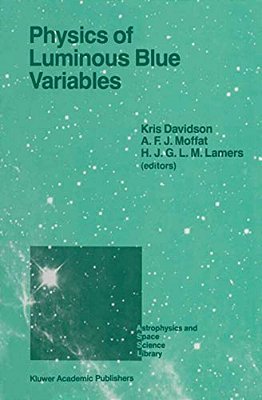 Physics Of Luminous Blue Variables: Proceedings Of The 113Th Colloquium Of The International Astronomical Union, Held At Val Morin, Quebec Province, C-..