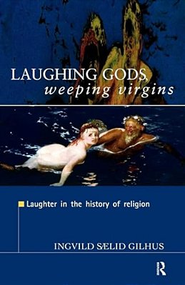 Laughing Gods, Weeping Virgins: Laughter In The History Of Religion-..