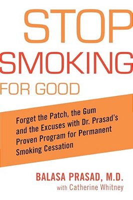 Stop Smoking For Good: Forget The Patch, The Gum, And The Excuses With Dr. Prasad's Proven Program For Permanent Smoking Cessation-..