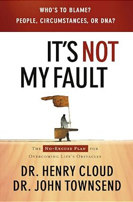 It's Not My Fault: The No-Excuse Plan For Overcoming Life's Obstacles-..