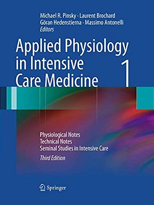 Applied Physiology In Intensive Care Medicine 1: Physiological Notes - Technical Notes - Seminal Studies In Intensive Care-..