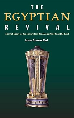 The Egyptian Revival: Ancient Egypt As The Inspiration For Design Motifs In The West-..