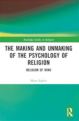 The Making And Unmaking Of The Psychology Of Religion-..