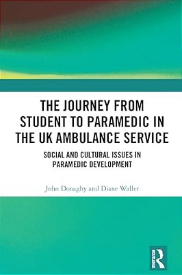 The Journey From Student To Paramedic In The UK Ambulance Service: Social And Cultural Issues In Paramedic Development-..