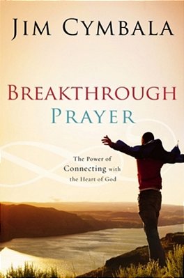Breakthrough Prayer: The Secret Of Receiving What You Need From God-..