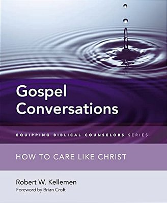 Gospel Conversations: How To Care Like Christ-..