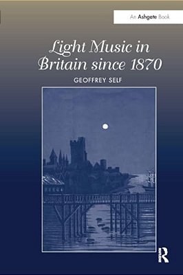 Light Music In Britain Since 1870: A Survey-..