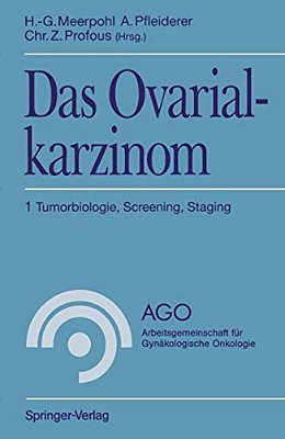 Das Ovarialkarzinom: 1 Tumorbiologie, Screening, Staging-..