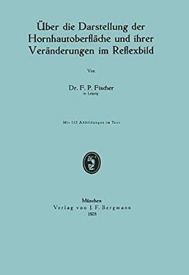 Über Die Darstellung Der Hornhautoberfläche Und Ihrer Veränderungen Im Reflexbild-..