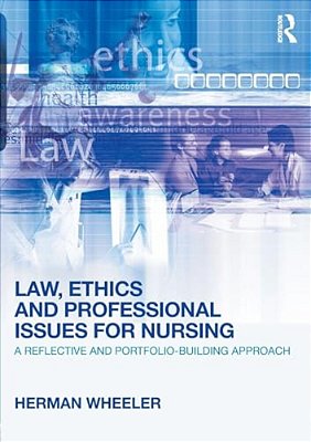 Law, Ethics And Professional Issues For Nursing: A Reflective And Portfolio-Building Approach-..