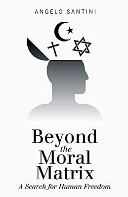 Beyond The Moral Matrix: A Search For Human Freedom-..