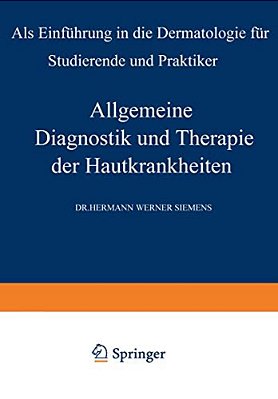 Allgemeine Diagnostik Und Therapie Der Hautkrankheiten: Als Einführung In Die Dermatologie Für Studierende Und Praktiker-..