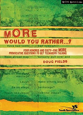 More Would You Rather?: Four Hundred And Sixty-Five More Provocative Questions To Get Teenagers Talking-..