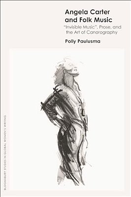 Angela Carter And Folk Music: 'Invisible Music', Prose And The Art Of Canorography-..