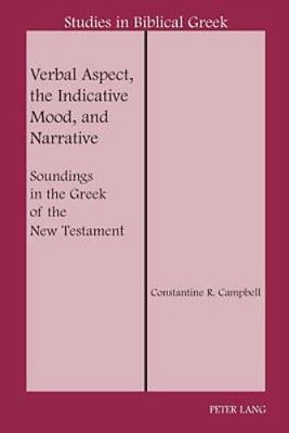 Verbal Aspect, The Indicative Mood, And Narrative: Soundings In The Greek Of The New Testament-..