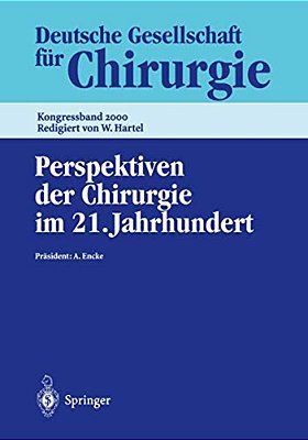 Perspektiven Der Chirurgie Im 21. Jahrhundert: 117. Kongress Der Deutschen Gesellschaft Für Chirurgie, 2.-6. Mai 2000, Berlin-..
