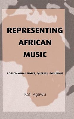 Representing African Music: Postcolonial Notes, Queries, Positions-..