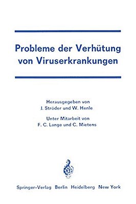 Probleme Der Verhütung Von Viruserkrankungen: Symposion An Der Universitätskinderklinik Würzburg Vom 2. Bis 4. Juni 1966-..