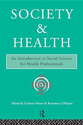 Society And Health: An Introduction To Social Science For Health Professionals-..