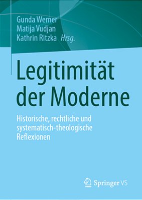 Legitimität Der Moderne: Historische, Rechtliche Und Systematisch-Theologische Reflexionen-..