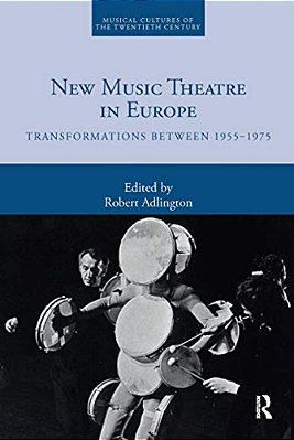 New Music Theatre In Europe: Transformations Between 1955-1975-..