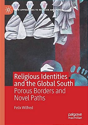 Religious Identities And The Global South: Porous Borders And Novel Paths-..