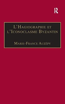 L'Hagiographie Et L'Iconoclasme Byzantin: Le Cas De La Vie D'Étienne Le Jeune-..