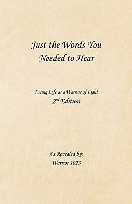 Just The Words You Needed To Hear: Facing Life As A Warrior Of Light-..